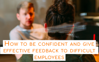 How to be confident and give effective feedback to difficult employees