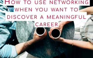 How to use networking when you want to discover a meaningful career